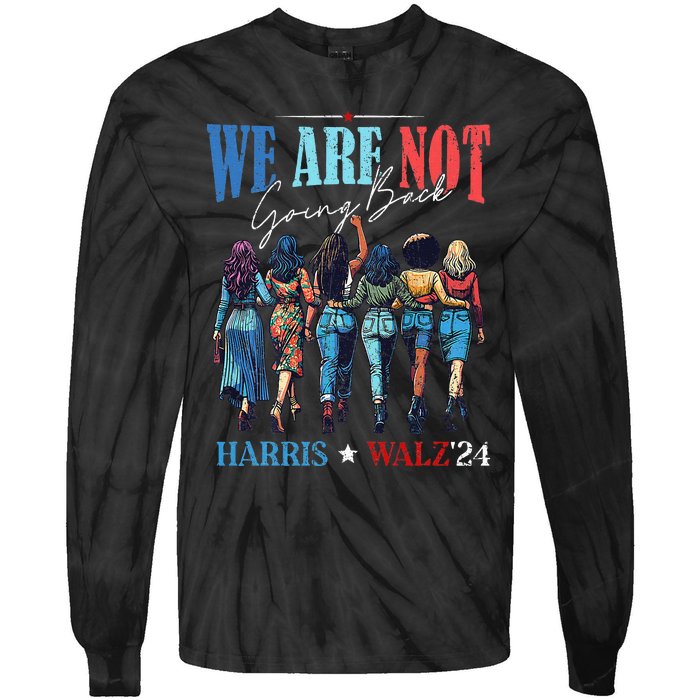 We Are Not Going Back Kamala Harris Waltz 24 Tie-Dye Long Sleeve Shirt