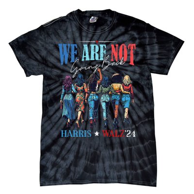 We Are Not Going Back Kamala Harris Waltz 24 Tie-Dye T-Shirt