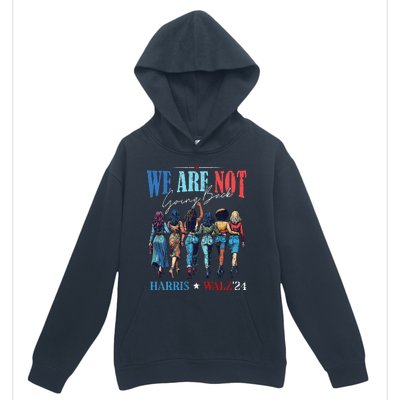 We Are Not Going Back Kamala Harris Waltz 24 Urban Pullover Hoodie