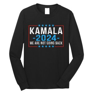 We Are Not Going Back Kamala Harris 2024 Harris Waltz Long Sleeve Shirt