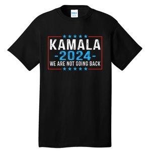 We Are Not Going Back Kamala Harris 2024 Harris Waltz Tall T-Shirt