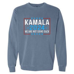 We Are Not Going Back Kamala Harris 2024 Harris Waltz Garment-Dyed Sweatshirt