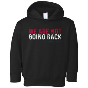 We Are Not Going Back 2024 Toddler Hoodie