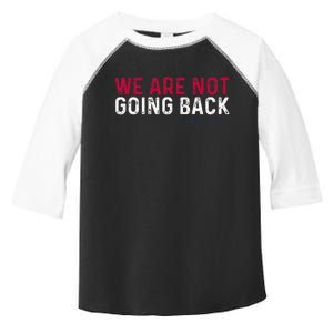 We Are Not Going Back 2024 Toddler Fine Jersey T-Shirt