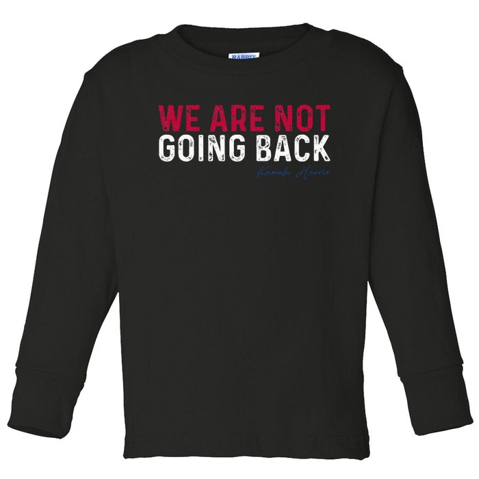 We Are Not Going Back 2024 Toddler Long Sleeve Shirt