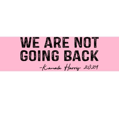 We Are Not Going Back Harris 2024 Bumper Sticker