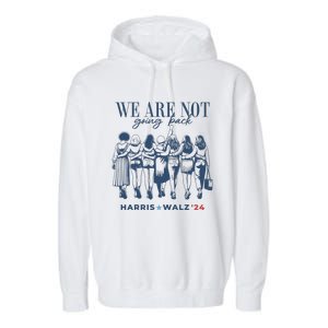 We Are Not Going Back Vote Harris Walz Garment-Dyed Fleece Hoodie