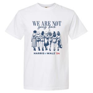 We Are Not Going Back Vote Harris Walz Garment-Dyed Heavyweight T-Shirt