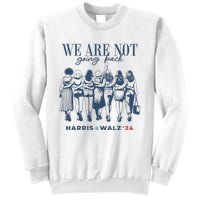 We Are Not Going Back Vote Harris Walz Sweatshirt