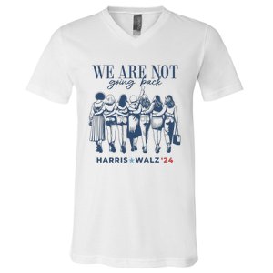 We Are Not Going Back Vote Harris Walz V-Neck T-Shirt