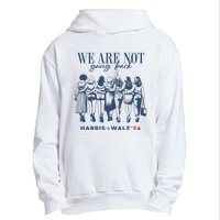 We Are Not Going Back Vote Harris Walz Urban Pullover Hoodie