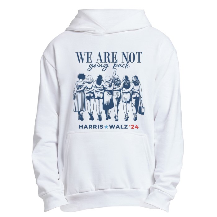 We Are Not Going Back Vote Harris Walz Urban Pullover Hoodie