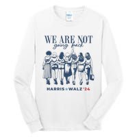 We Are Not Going Back Vote Harris Walz Tall Long Sleeve T-Shirt