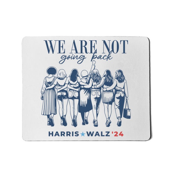 We Are Not Going Back Vote Harris Walz Mousepad