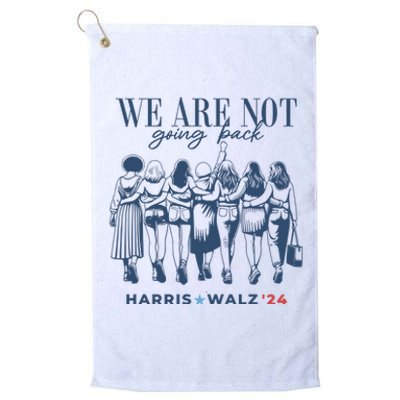 We Are Not Going Back Vote Harris Walz Platinum Collection Golf Towel