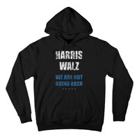 We Are Not Going Back! President Harris Walz 2024 Election Hoodie