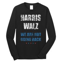 We Are Not Going Back! President Harris Walz 2024 Election Long Sleeve Shirt