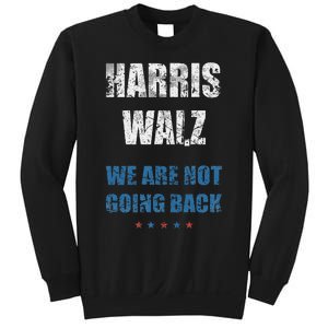 We Are Not Going Back! President Harris Walz 2024 Election Sweatshirt