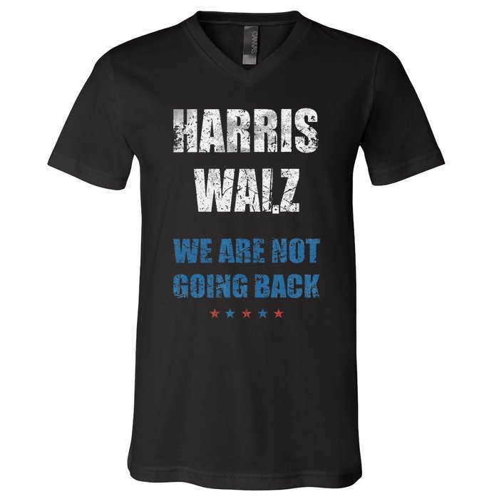 We Are Not Going Back! President Harris Walz 2024 Election V-Neck T-Shirt