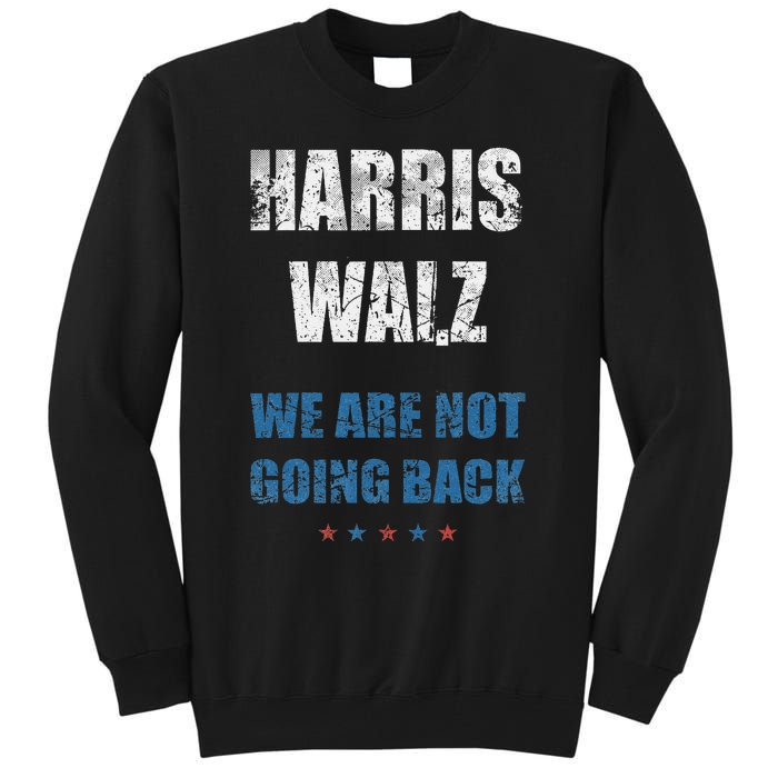 We Are Not Going Back! President Harris Walz 2024 Election Tall Sweatshirt