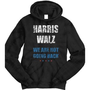 We Are Not Going Back! President Harris Walz 2024 Election Tie Dye Hoodie