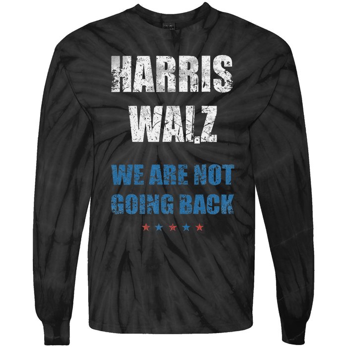 We Are Not Going Back! President Harris Walz 2024 Election Tie-Dye Long Sleeve Shirt