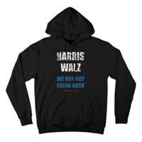 We Are Not Going Back! President Harris Walz 2024 Election Tall Hoodie