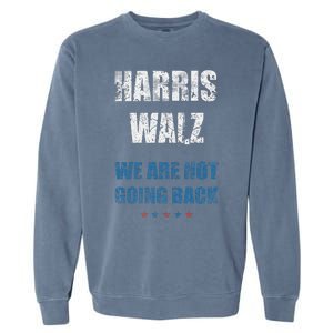 We Are Not Going Back! President Harris Walz 2024 Election Garment-Dyed Sweatshirt