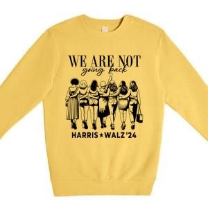 We Are Not Going Back Kamala Harris Waltz 24 Madam President Gift Premium Crewneck Sweatshirt