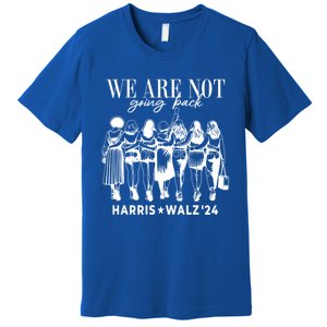 We Are Not Going Back Kamala Harris Waltz 24 Madam President Gift Premium T-Shirt