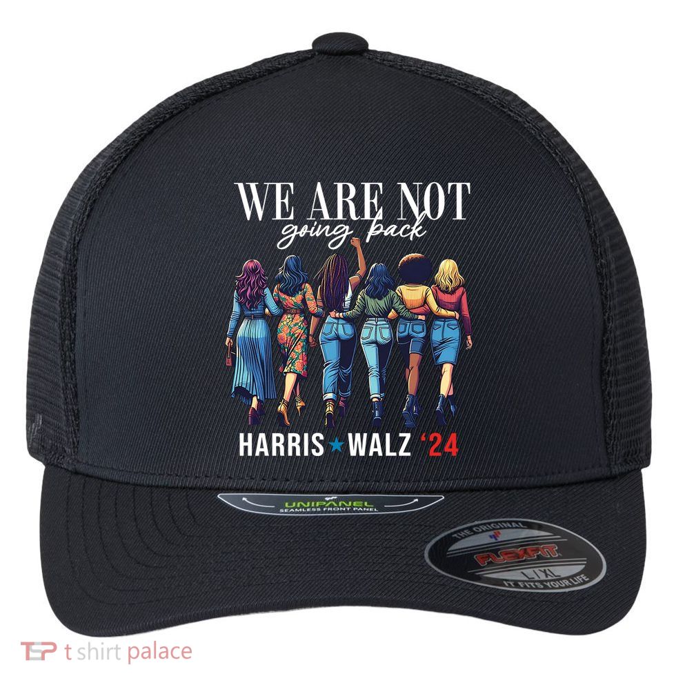 We Are Not Going Back Kamala Harris Waltz 24 Madam President Flexfit Unipanel Trucker Cap