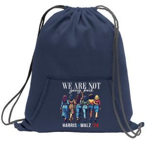 We Are Not Going Back Kamala Harris Waltz 24 Madam President Sweatshirt Cinch Pack Bag