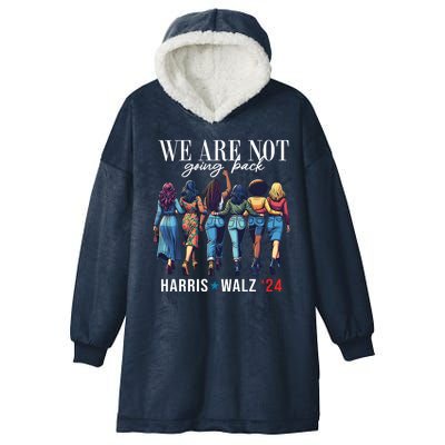 We Are Not Going Back Kamala Harris Waltz 24 Madam President Hooded Wearable Blanket