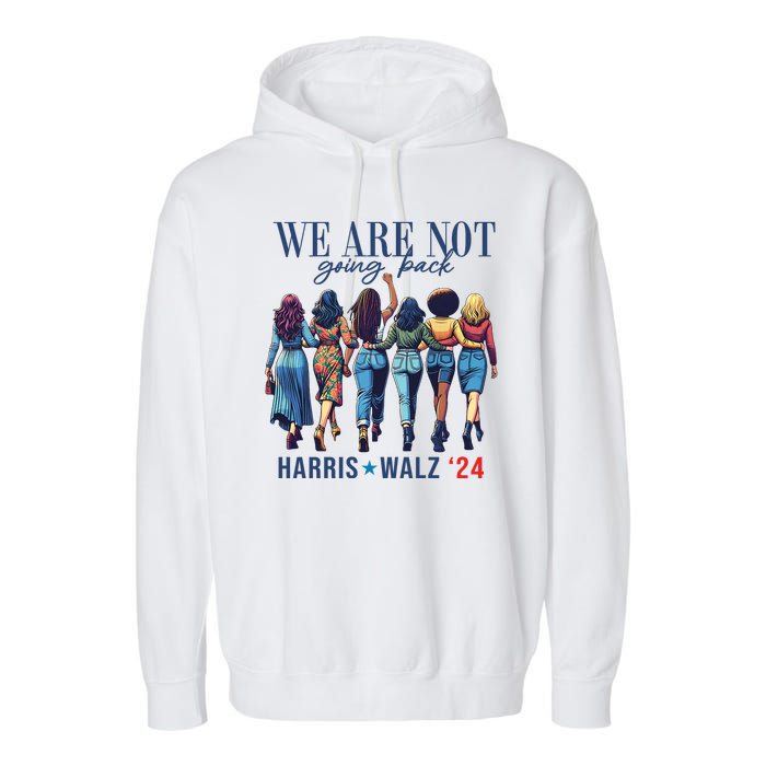 We Are Not Going Back Kamala Harris Waltz 24 Madam President Garment-Dyed Fleece Hoodie