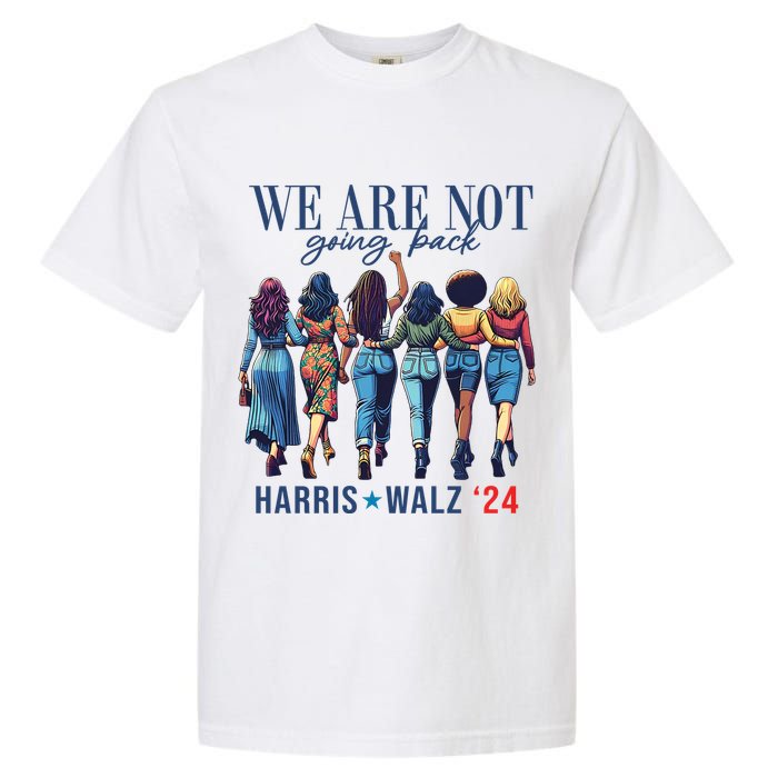 We Are Not Going Back Kamala Harris Waltz 24 Madam President Garment-Dyed Heavyweight T-Shirt