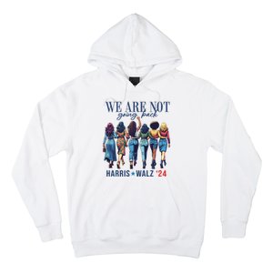 We Are Not Going Back Kamala Harris Waltz 24 Madam President Hoodie