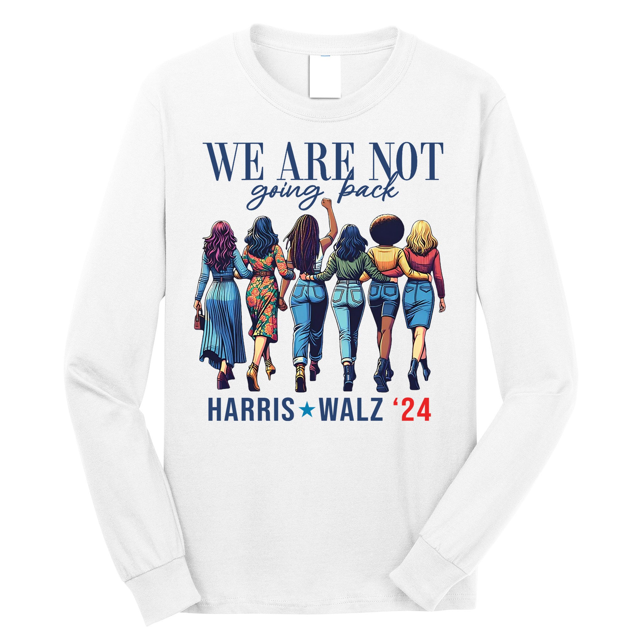We Are Not Going Back Kamala Harris Waltz 24 Madam President Long Sleeve Shirt