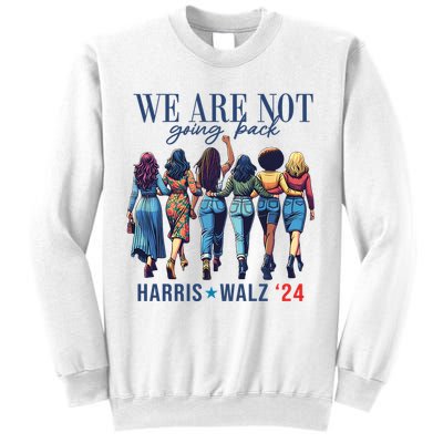 We Are Not Going Back Kamala Harris Waltz 24 Madam President Sweatshirt