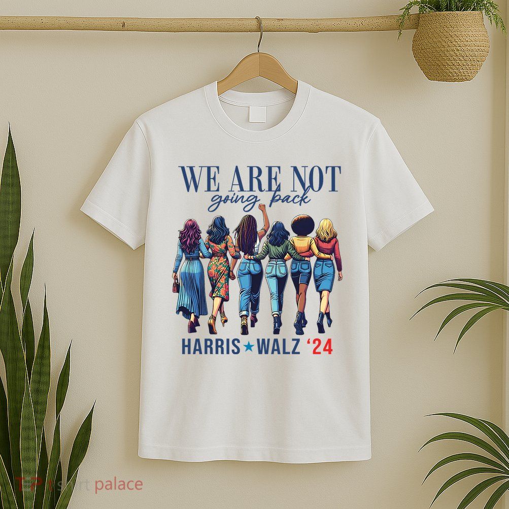 We Are Not Going Back Kamala Harris Waltz 24 Madam President T-Shirt