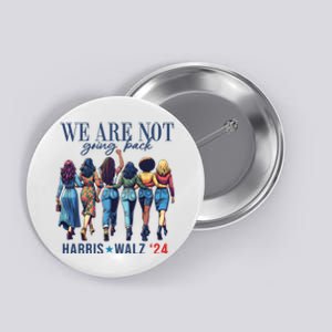 We Are Not Going Back Kamala Harris Waltz 24 Madam President Button