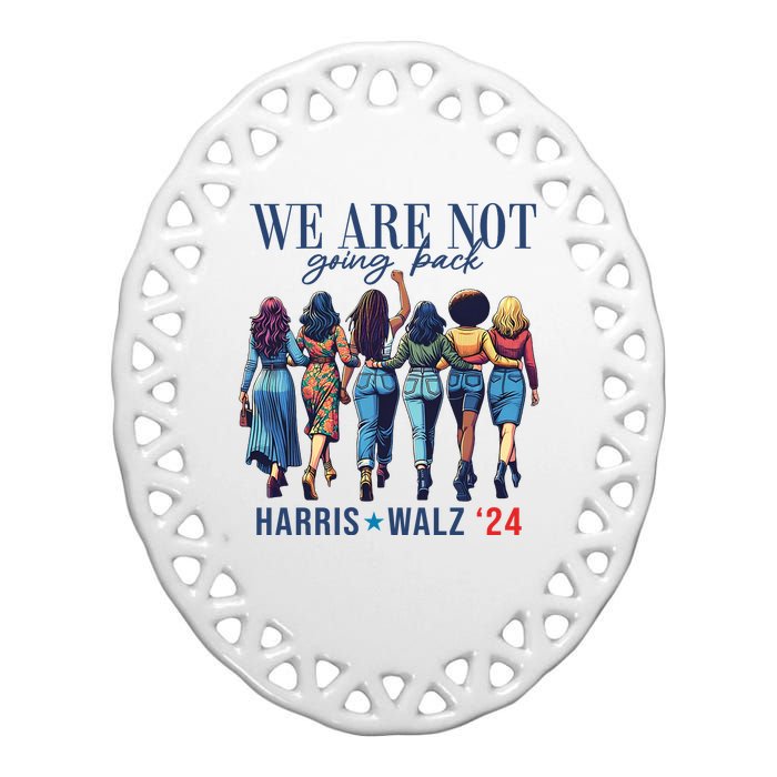 We Are Not Going Back Kamala Harris Waltz 24 Madam President Ceramic Oval Ornament