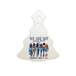 We Are Not Going Back Kamala Harris Waltz 24 Madam President Ceramic Tree Ornament