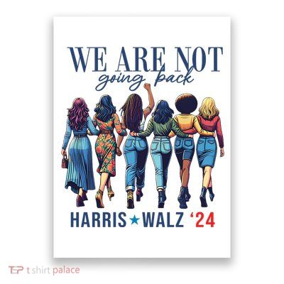 We Are Not Going Back Kamala Harris Waltz 24 Madam President Poster
