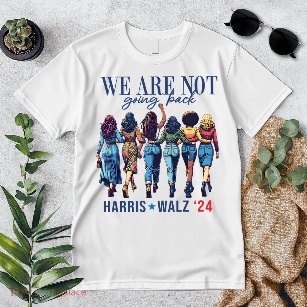 We Are Not Going Back Kamala Harris Waltz 24 Madam President Premium T-Shirt