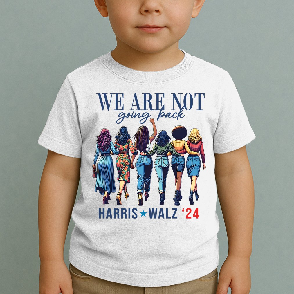 We Are Not Going Back Kamala Harris Waltz 24 Madam President Toddler T-Shirt