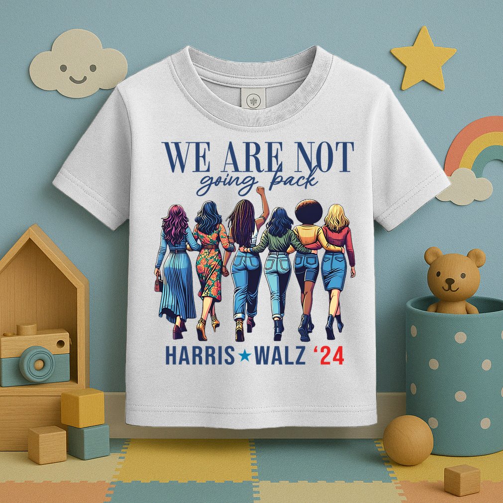 We Are Not Going Back Kamala Harris Waltz 24 Madam President Toddler T-Shirt