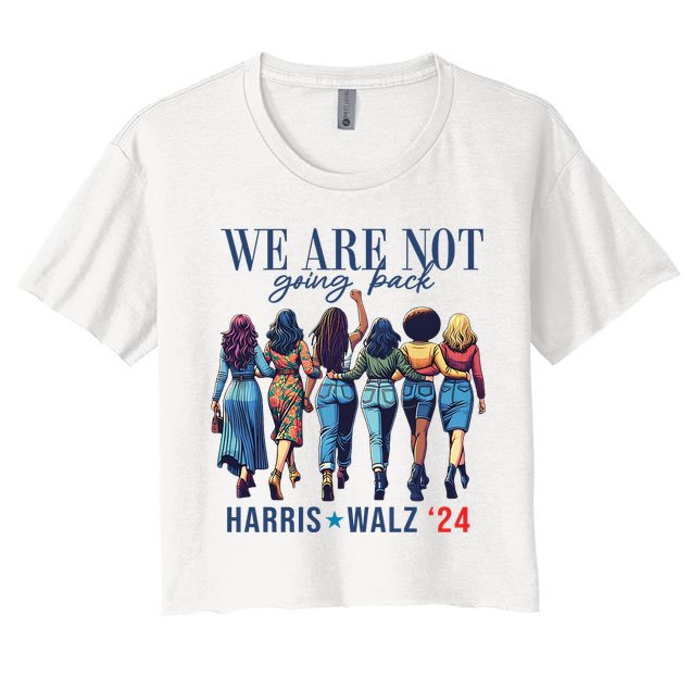 We Are Not Going Back Kamala Harris Waltz 24 Madam President Crop Top