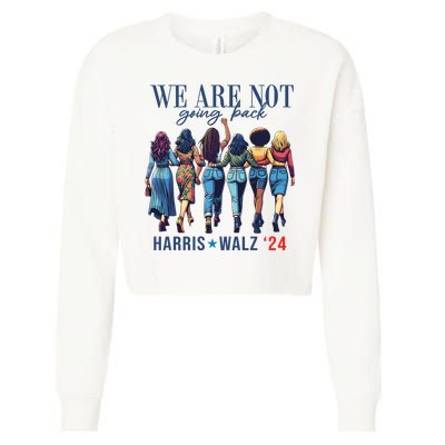 We Are Not Going Back Kamala Harris Waltz 24 Madam President Cropped Pullover Crew