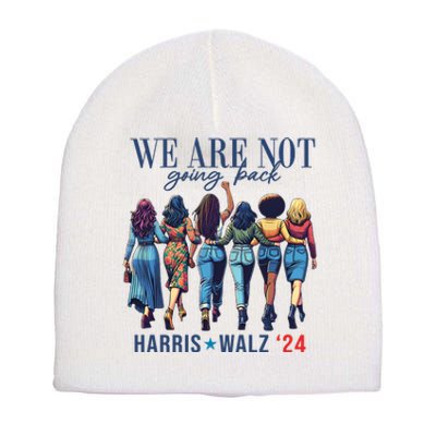 We Are Not Going Back Kamala Harris Waltz 24 Madam President Short Acrylic Beanie