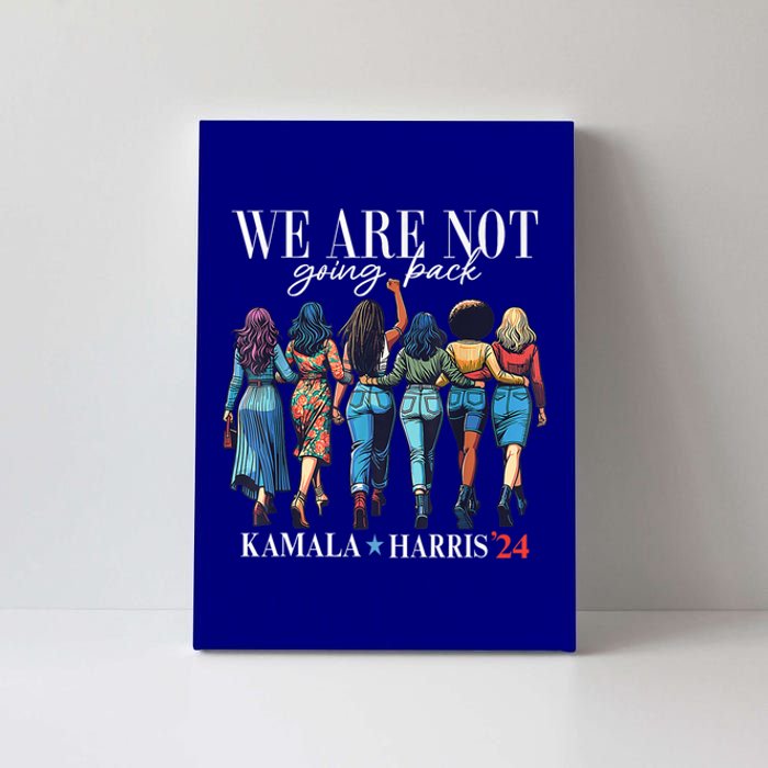 We Are Not Going Back Kamala Harris Waltz 24 Madam President Great Gift Canvas